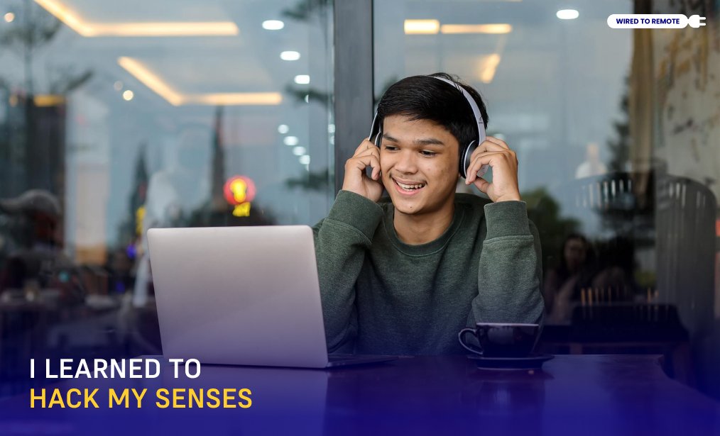 I Learned To Hack My Senses
