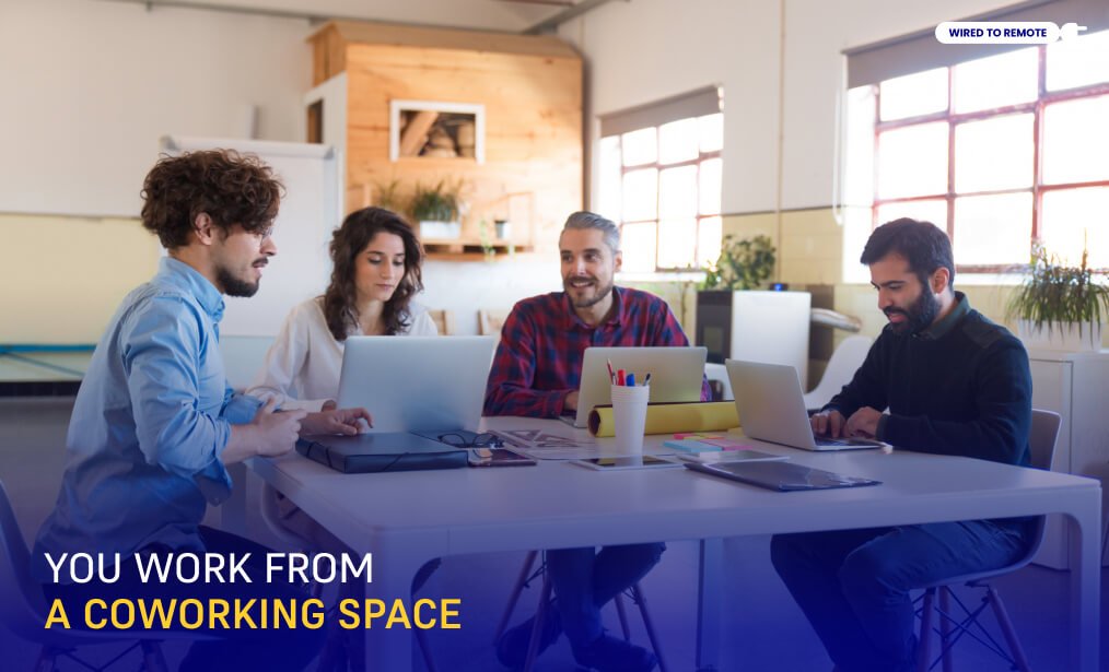 You Work From A Coworking Space