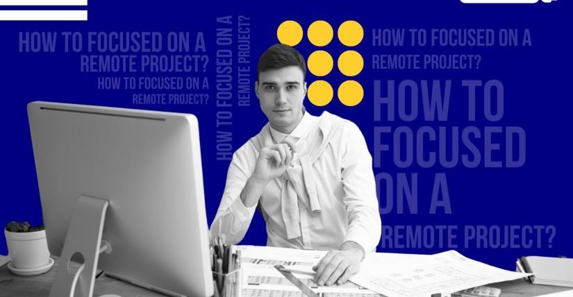How to stay focused on a remote project