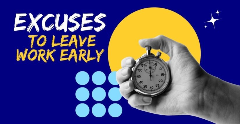 Excuses to leave work early