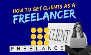 How To Get Clients As A Freelancer