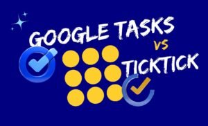 Google Tasks vs TickTick