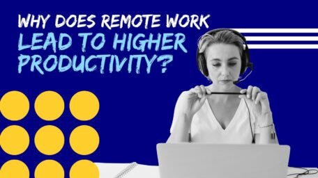 Why Does Remote Work Lead To Higher Productivity