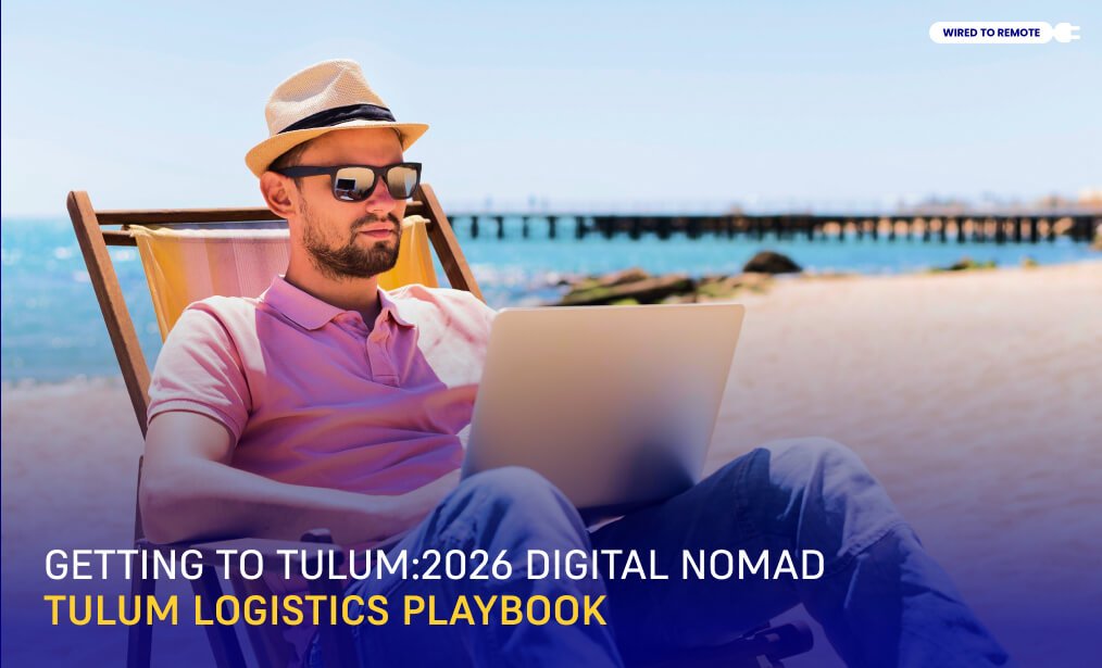 2026 Digital Nomad Tulum Logistics Playbook