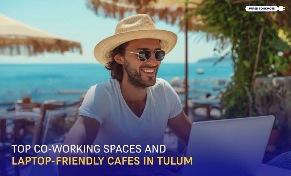 Top Co-working Spaces And Laptop-Friendly Cafes In Tulum