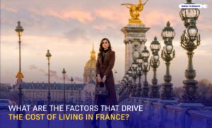 What Are The Factors That Drive The Cost Of Living In France