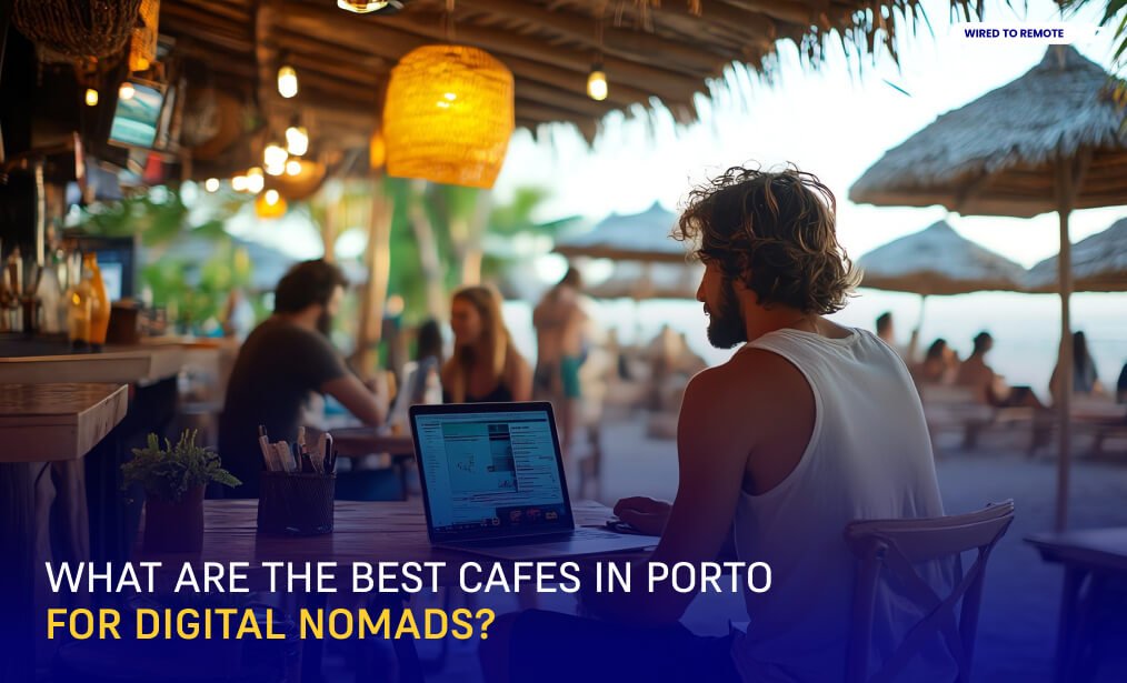 What Are The Best Cafes In Porto For Digital Nomads